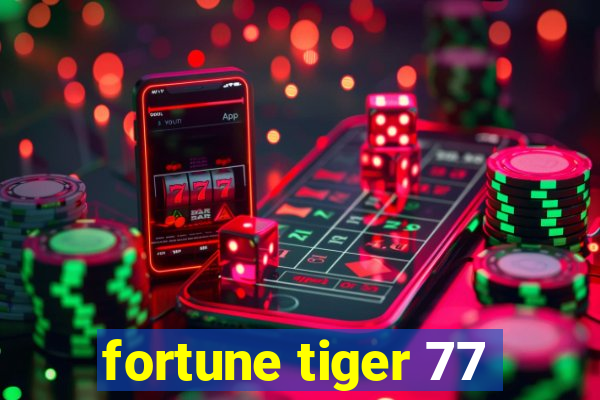 fortune tiger 77